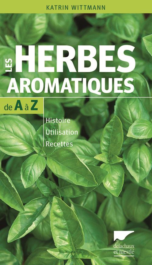 Les herbes aromatiques de A à Z ; histoire, utilisation, recettes - flash vidéo