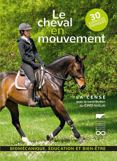 Le cheval en mouvement ; biomécanique, éducation et bien-être