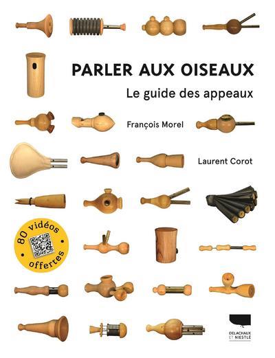 Parler aux oiseaux ; le guide des appeaux