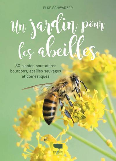 Un jardin pour les abeilles ; 80 plantes pour attirer bourdons, abeilles sauvages et domestiques