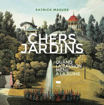 Chers jardins ; quand la passion mène à la ruine