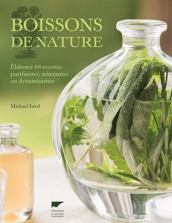 Boissons de nature ; élaborer 60 recettes purifiantes, relaxantes ou dynamisantes