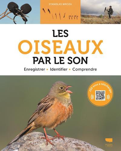 Les oiseaux par le son ; enregistrer, identifier, comprendre