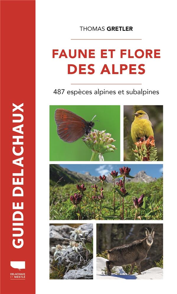 Guide Delachaux : Faune et flore des Alpes : 487 espèces alpines et subalpines