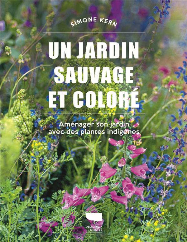 Un jardin sauvage et coloré : Aménager son jardin avec des plantes indigènes