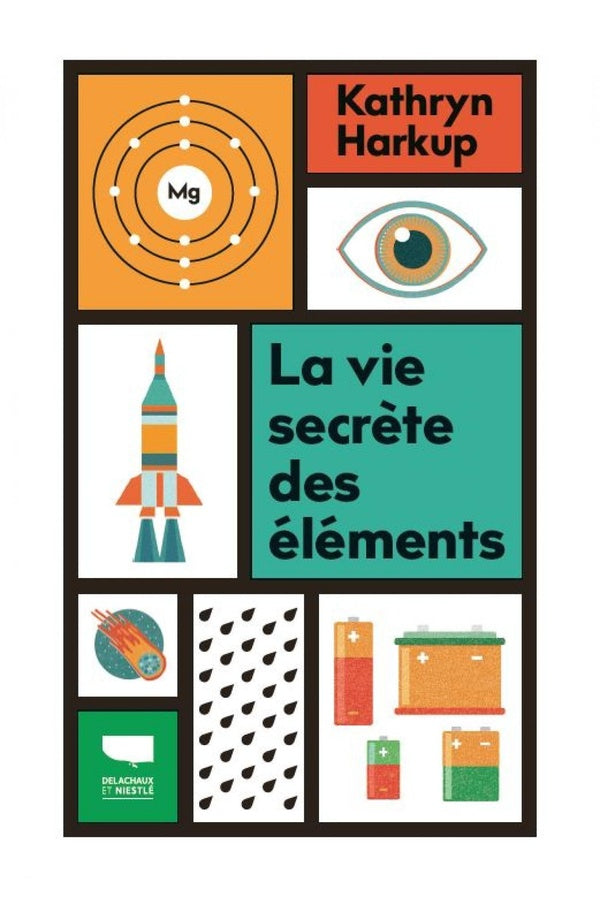 La vie secrète des éléments : Tout ce que vous avez toujours voulu savoir en chimie