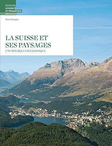 La Suisse et ses paysages ; Une mosaïque géographique