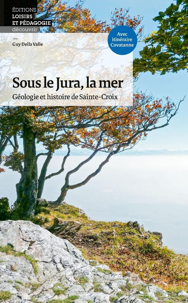 Sous le Jura, la mer : Géologie et histoire de Sainte-Croix