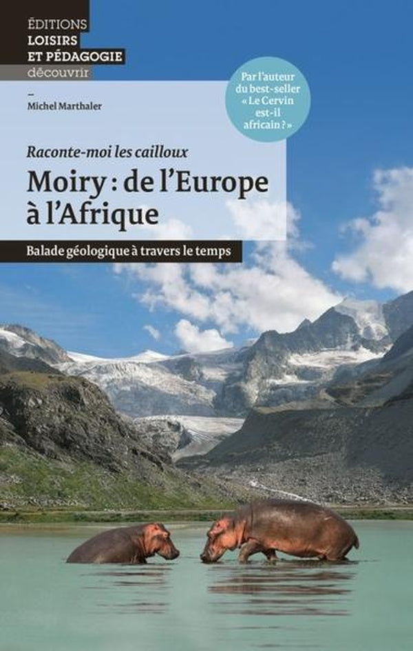 Moiry ; de l'Europe à l'Afrique ; balade géologique à travers le temps