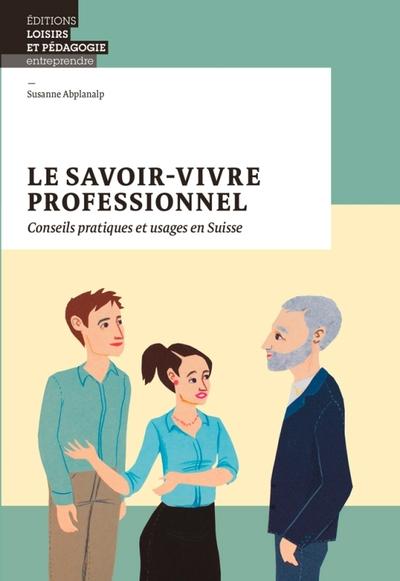 Le savoir-vivre professionnel - conseils pratiques et usages en suisse