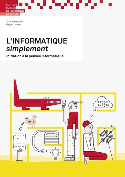 L'informatique simplement - initiation a la pensee informatique