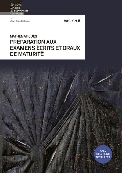 Mathematiques bac-ch 6 - preparation aux examens ecrits et oraux de maturite