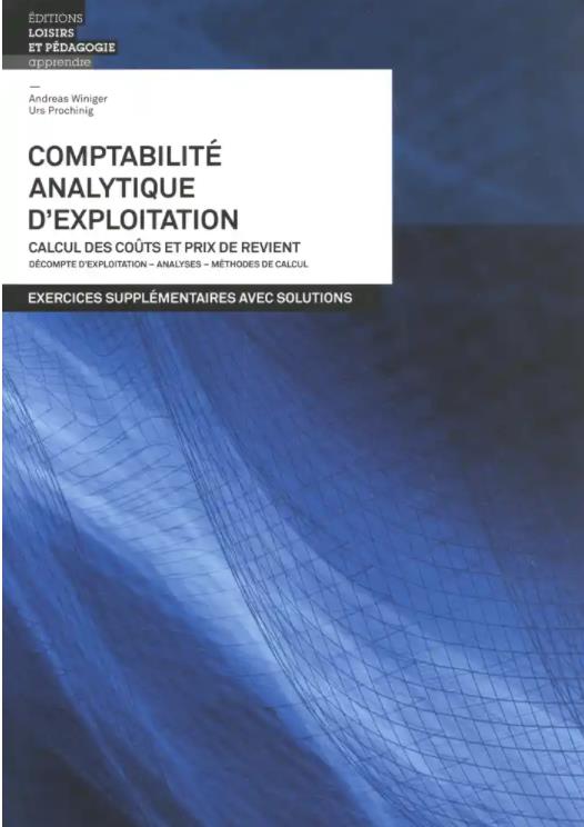 Comptabilité analytique d'exploitation : exercices supplémentaires avec solutions (2e édition)