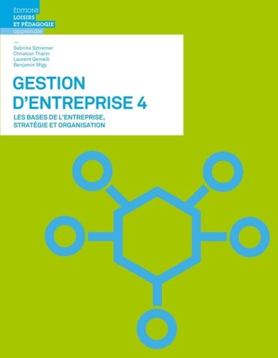 Gestion d'entreprise 4 - les bases de l'entreprise, strategie et organisation