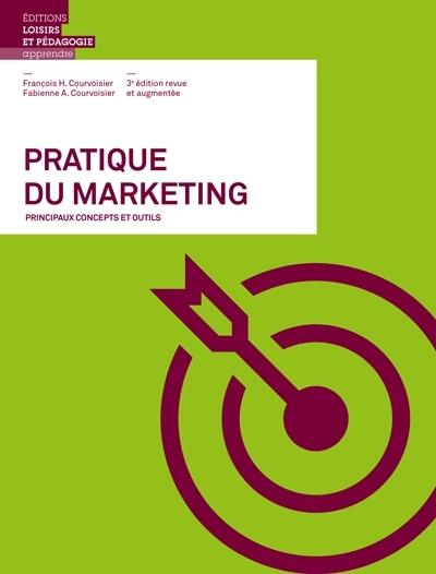 Pratique du marketing - principaux concepts et outils