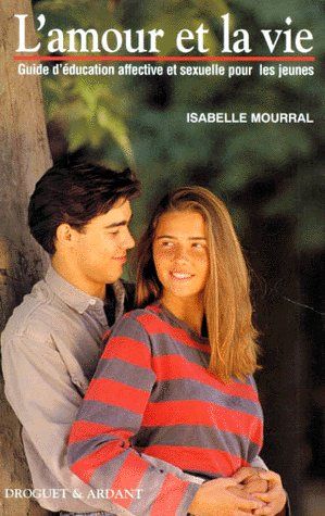 L'amour et la vie ; guide d'éducation affective et sexuelle pour les jeunes