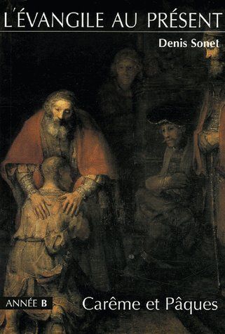 L'évangile au présent ; année B ; Carême et Pâques