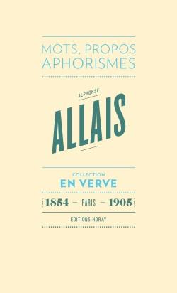 Alphonse Allais ; mots, propos, aphorismes (1854 - Paris - 1905)