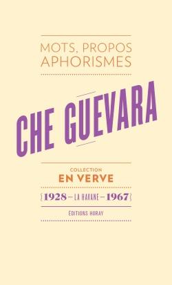 Che Guevara ; mots, propos, aphorismes (1928 - La Havane - 1967)