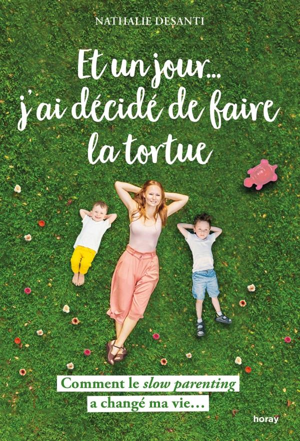 Et un jour... j'ai décidé de faire la tortue ; comment le slow parenting a changé ma vie...