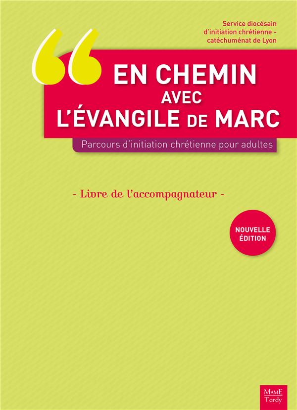 En chemin avec l'évangile de Marc ; parcours d'initation chrétienne pour adultes ; livre de l'accompagnant (2e édition)