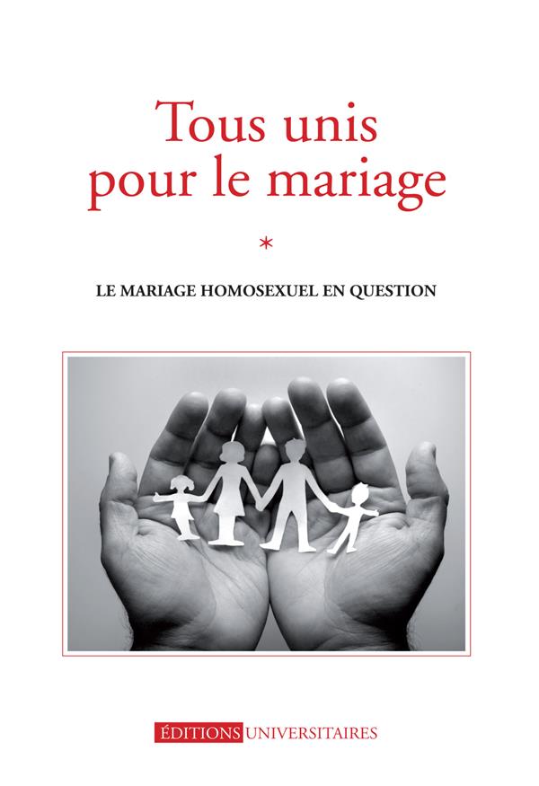 Tous unis pour le mariage ; le mariage homosexuel en question
