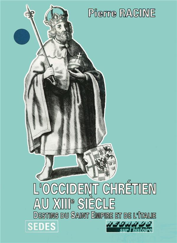 L'occident chretien au XIIIe siècle : destins du saint-empire et de l'Italie