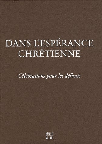Dans l'espérance chrétienne ; célébration pour les défunts
