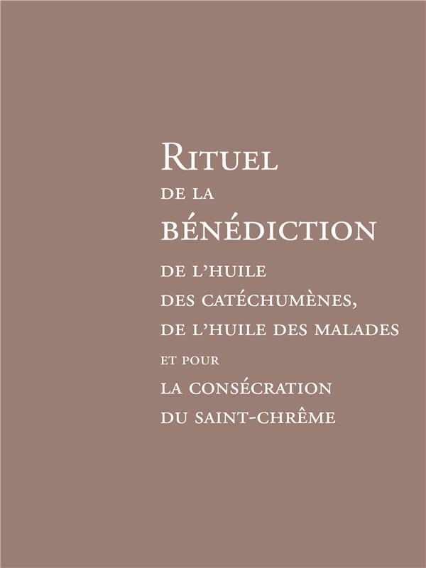 Rituel de la bénédiction de l'huile des catéchumènes : de l'huile des malades et pour la consécration