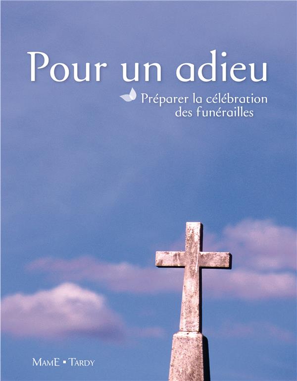 Pour un adieu ; préparer la célébration des funérailles