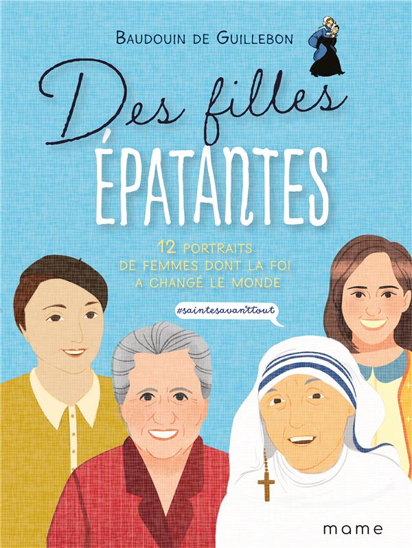 Des filles épatantes ; 12 portraits de femmes dont la foi a changé le monde ; #sainteavanttout - flash vidéo