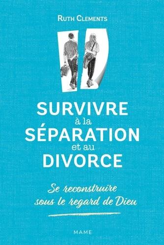Survivre à la séparation et au divorce ; se reconstruire sous le regard de Dieu