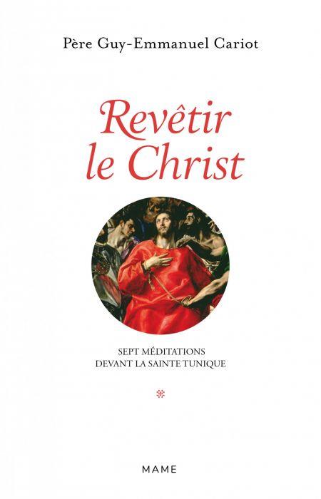 Revêtir le Christ ; sept méditations devant la Sainte Tunique