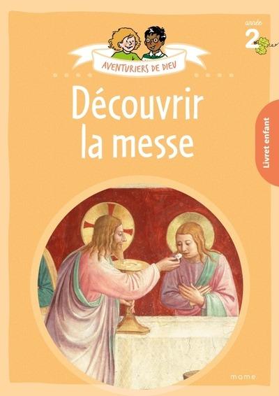 Aventuriers de Dieu : Découvrir la messe : Livret enfant : Année 2