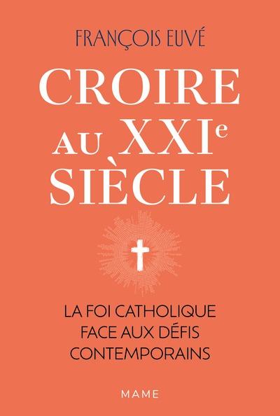 Croire au XXIe siècle : La foi catholique face aux défis contemporains