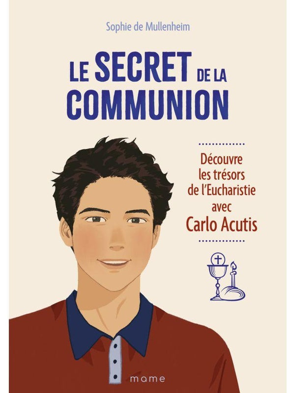 Le secret de la communion : Découvre les trésors de l'eucharistie avec Carlo Acutis
