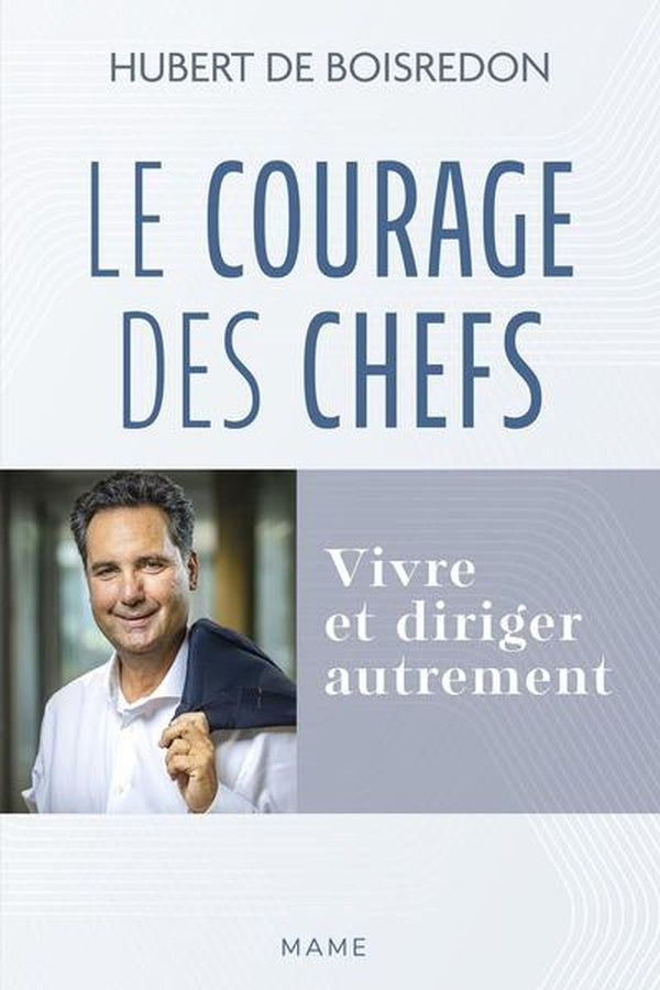 Le courage des chefs : Vivre et diriger autrement
