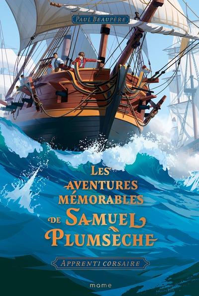 Les aventures mémorables de Samuel Plumsèche : Apprenti corsaire