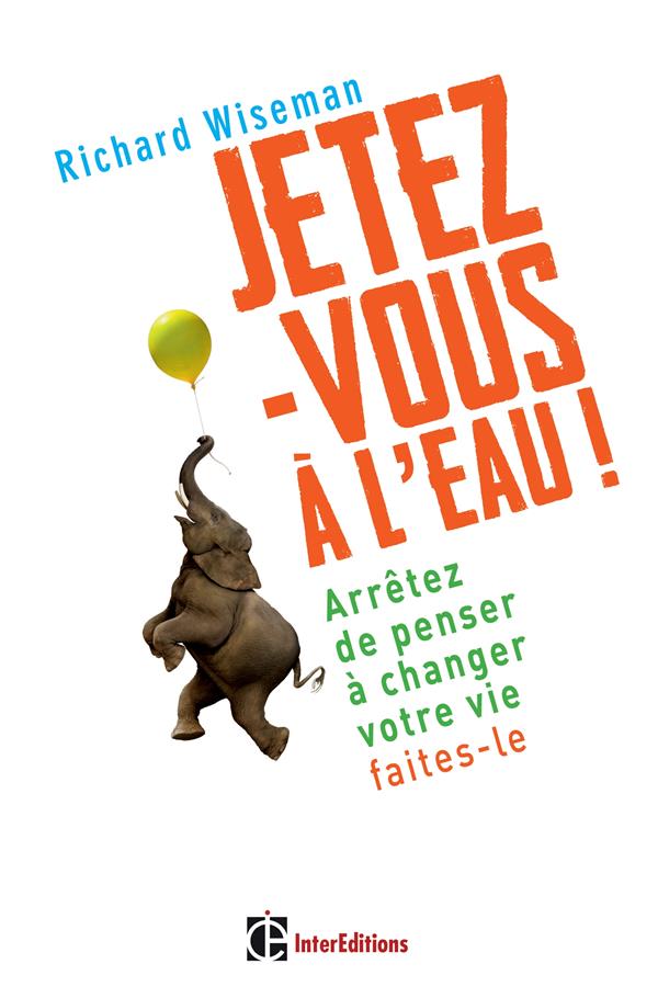 Jetez-vous à l'eau ! arrêtez de penser à changer votre vie, faites-le !