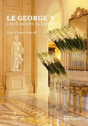 Le george V ; les quatre saisons du bonheur