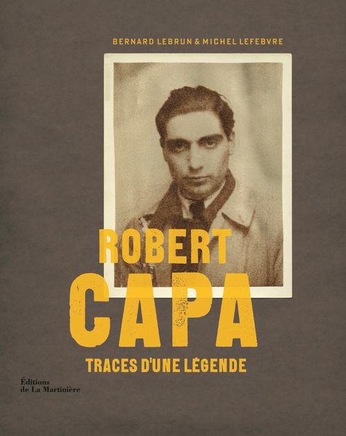Robert Capa ; traces d'une légende