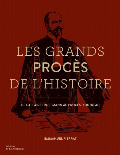 Les grands procès de l'histoire ; de l'affaire Troppmann au procès d'Outreau