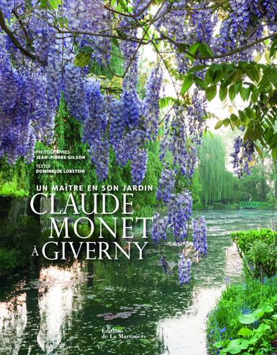 Claude Monet à Giverny ; un maître en son jardin