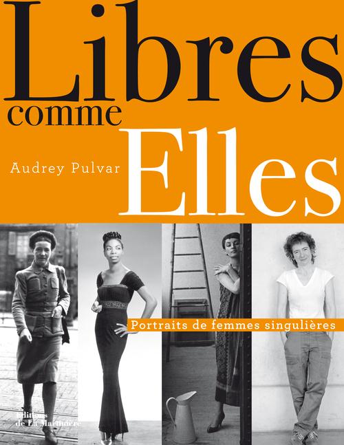 Libres comme elles ; portraits de femmes singulières