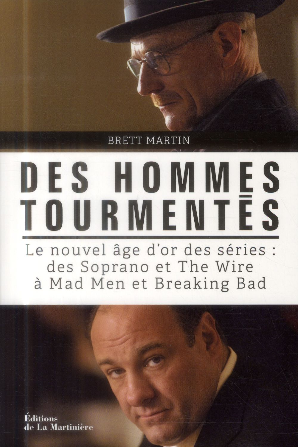 Des hommes tourmentés ; le nouvel âge d'or des séries : des Soprano et The Wire à Mad Men et Breaking Bad