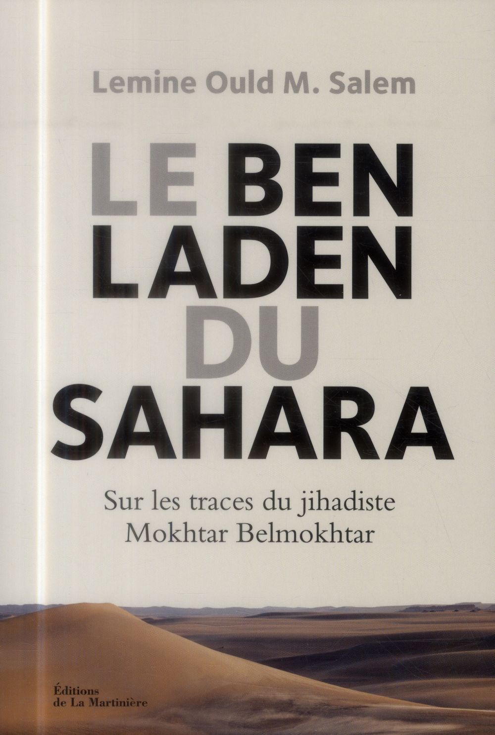 Le Ben Laden du Sahara ; sur les traces du djihadiste Mokhtar Belmokhtar