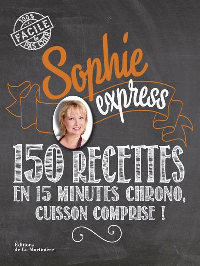 Sophie express ; 150 recettes en 15 minutes chrono, cuisson comprise !