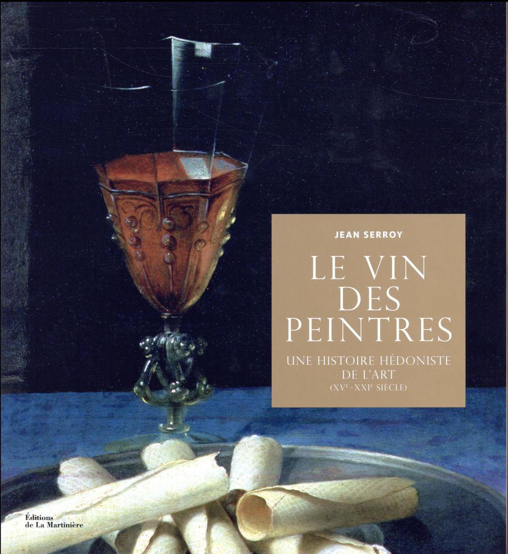 Le vin des peintres ; une histoire hédoniste de l'art, XVe-XXIe siècle