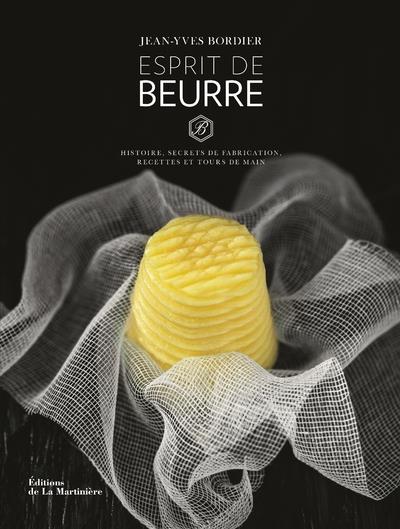 Esprit de beurre ; histoire, secrets de fabrication, recettes et tours de main