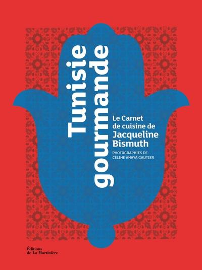 Tunisie gourmande ; le carnet de cuisine de Jacqueline Bismuth